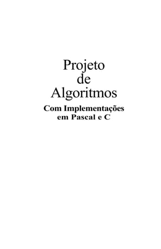 Projeto
     de
 Algoritmos
Com Implementações
   em Pascal e C
 