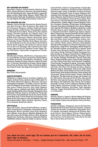 RIO GRANDE DO NORTE                                         Limpo Paulista, Capivari, Caraguatatuba, Carapicuíba,
Água Nova, Angicos, Antônio Martins, Brejinho, Ceará        Casa Branca, Catanduva, Cerqueiro César, Cerquilho,
Mirim, Doutor Severiano, Extremoz, Fernando Pedroza,        Césario Lange, Colina, Colômbia, Conchal, Conchas,
Gov-Dix-Sept Rosado, Itaú, Lagoa de Pedras, Lagoa Sal-      Coroados, Cosmópolis, Cotia, Cruzeiro, Diadema, Divi-
gada, Lucrécia, Major Sales, Mossoró, Natal, Pilões, Ra-    nolândia, Dois Córregos, Dracena, Echaporã, Embu das
fael Fernandes, Riachuelo, Ruy Barbosa, Santana do Ma-      Artes, Eldorado, Espírito Santo do Pinhal, Espírito Santo
tos, São Miguel, São Miguel do Gostoso e Vera Cruz.         do Turvo, Fernandópolis, Ferraz de Vasconcelos, Florí-
                                                            nea, Franca, Francisco Morato, Franco da Rocha, Ga-
RIO GRANDE DO SUL                                           briel Monteiro, Gastão Vidigal, General Salgado, Getu-
Alpestre, Arroio Grande, Arvorezinha, Bento Gonçal-         lina, Guaiçara, Guapiara, Guararapes, Guaratinguetá,
ves, Bom Princípio, Bom Progresso, Bom Retiro do            Guarujá, Guarulhos, Hortolândia, Iacri, Ibiúna, Ibitinga,
Sul, Camaquã, Canguçu, Canoas, Capão da Canoa,              Icém, Igaratá, Ilha Solteira, Ilhabela, Indaiatuba, Inúbia
Capão do Leão, Caxias do Sul, Charqueadas, Cidrei-          Paulista, Ipaussu, Iperó, Itaberá, Itanhaém, Itaí, Itaó-
ra, Eldorado do Sul, Esteio, Flores da Cunha, Getúlio       ca, Itapecerica da Serra, Itapetininga, Itapeva, Itapevi,
Vargas, Gravataí, Igrejinha, Ijuí, Ilópolis, Itaqui, Ita-   Itapira, Itaporanga, Itaquaquecetuba, Itararé, Itobi, Itu,
tiba do Sul, Lagoa Vermelha, Mato Castelhano, Mon-          Itupeva, Jaboticabal, Jaguariuna, Jandira, Jardinópolis,
te Belo do Sul, Mormaço, Nonoai, Nova Prata, Novo           Jaú, Joanópolis, Jundiaí, Junqueirópolis, Juquiá, Juqui-
Barreiro, Novo Hamburgo, Panambi, Parobé, Passo             tiba, Lavrinhas, Leme, Limeira, Lindóia, Lorena, Lour-
do Sobrado, Pirapó, Planalto, Porto Alegre, Sanandu-        des, Lucélia, Luís Antônio, Mairiporã, Maracaí, Marapo-
va, Santa Bárbara do Sul, Santa Maria, Santa Maria          ama, Marília, Matão, Mauá, Miracatu, Mirandópolis,
Herval, Santo Augusto, São Jerônimo, São Lourenço           Mirante do Paranapanema, Mirassol, Mogi das Cruzes,
do Sul, São Luiz Gonzaga, São Vicente do Sul, Sapi-         Mogi Guaçu, Mogi Mirim, Mongaguá, Monte Alegre do
ranga, Sapucaia do Sul, Serafina Corrêa, Tapes, Tor-        Sul, Monteiro Lobato, Muritinga do Sul, Nantes, Nova
res, Três Passos, Tupanciretã, Uruguaiana e Viamão.         Europa, Novo Horizonte, Osasco, Osvaldo Cruz, Ouri-
                                                            nhos, Ouro Verde, Palmeira D’oeste, Paraguaçu Pau-
RONDÔNIA                                                    lista, Paraibuna, Parapuã, Paulo de Faria, Pederneiras,
Alta Floresta d’Oeste, Alto Paraíso, Ariquemes, Buri-       Pedrinhas Paulista, Pedro de Toledo, Penápolis, Perei-
tis, Cacaulândia, Cacoal, Campo Novo de Rondônia,           ras, Peruíbe, Piedade, Pinhalzinho, Piquete, Piracicaba,
Candeias do Jamari, Castanheiras, Cerejeiras, Costa         Piraju, Pirapora do Bom Jesus, Pirassununga, Pitanguei-
Marques, Espigão D’oeste, Extrema, Itapuã D’oeste,          ras, Poá, Pontal, Porto Feliz, Porto Ferreira, Pradópolis,
Jaru, Ji-Paraná, Machadinho D’oeste, Monte Negro,           Praia Grande, Presidente Prudente, Promissão, Quatá,
Ouro Preto do Oeste, Porto Velho, Presidente Médici,        Registro, Restinga, Ribeirão do Sul, Ribeirão Pires, Ribei-
São Felipe D’oeste, São Miguel do Guaporé e Vilhena.        rão Preto, Rio Claro, Rio Grande da Serra, Roseira,
                                                            Rubinéia, Sagres, Salesópolis, Salmourão, Salto, Santa
RORAIMA                                                     Bárbara D’oeste, Santa Isabel, Santana do Parnaíba,
Boa Vista e Rorainópolis.                                   Santo André, Santo Antônio de Posse, Santo Antônio do
                                                            Aracanguá, Santo Antônio Jardim, Santos, São Bento
SANTA CATARINA                                              do Sapucai, São Bernardo do Campo, São Caetano do
Abelardo Luz, Águas Mornas, Anchieta, Angelina, Ani-        Sul, São Carlos, São João do Pau D’alho, São José do
tápolis, Antônio Carlos, Atalanta, Barra Velha, Bela Vis-   Rio Preto, São José dos Campos, São Paulo, São Pedro,
ta do Toldo, Belmonte, Biguaçu, Blumenau, Brusque,          São Roque, São Sebastião, São Vicente, Serra Negra,
Chapadão do Lageado, Concórdia, Criciúma, Florianó-         Sorocaba, Sumaré, Suzano, Tabapuã, Taboão da Serra,
polis, Frei Rogério, Governador Celso Ramos, Guaraci-       Taciba, Tapiraí, Taquarivaí, Tarabaí, Tarumã, Tatuí, Tau-
aba, Imaruí, Indaial, Ipumirim, Irani, Itajaí, Itapema,     baté, Teodoro Sampaio, Terra Roxa, Tietê, Ubatuba,
Joinville, Laguna, Leoberto Leal, Mafra, Maravilha, Ma-     Valinhos, Vargem Grande Paulista, Vera Cruz, Viradou-
racajá, Massaranduba, Morro Grande, Navegantes, Nova        ro e Votorantim.
Itaberaba, Palhoça, Piçarras, Pinhalzinho, Pomerode,
Porto União, Pouso Redondo, Rio do Sul, Santa Cecília,      SERGIPE
Santa Rosa do Sul, Santa Terezinha do Progresso, São        Aracaju, Boquim, Lagarto, Monte Alegre de Sergipe,
Bento do Sul, São Joaquim, São João Batista, São José,      Nossa Senhora do Socorro, Riachão do Dantas, Rosá-
São José do Cedro, Seara, Sombrio, Tigrinhos, Tijucas,      rio do Catete, Santa Luzia do Itanhy e Tomar do Geru.
Turvo, Xanxerê, Xavantina e Xaxim.
                                                            TOCANTINS
SÃO PAULO                                                   Ananás, Araguaçu, Araguaína, Aurora do Tocantins,
Águas de Lindóia, Águas de Santa Bárbara, Amparo,           Brasilândia do Tocantins, Buriti do Tocantins, Caseara,
Apiaí, Araçariguama, Araçatuba, Araçoiaba da Serra,         Colinas do Tocantins, Cristalândia, Dianópolis, Gua-
Araraquara, Araras, Ariranha, Arujá, Artur Nogueira,        raí, Itacajá, Luzinópolis, Miracema do Tocantis, Mon-
Assis, Atibaia, Avaré, Barueri, Batatais, Bebedouro, Bi-    te do Carmo, Novo Alegre, Palmas, Palmeirópolis,
rigui, Bom Jesus dos Perdões, Boituva, Borá, Bragança       Pedro Afonso, Ponte Alta do Bom Jesus, Porto Alegre
Paulista, Buri, Buritama, Cabreúva, Cachoeira Paulista,     do Tocantins, Porto Nacional, Praia Norte, Rio dos
Cafelândia, Caieiras, Cajamar, Cajobi, Campinas, Campo      Bois e Santa Rosa do Tocantins.




                          17

Laé, adorei seu livro, muito legal. Ele me mostrou que ler é importante. Até, então, não lia muito,
agora viajo na literatura.
Larissa Fernanda G. Bortolazo – 13 anos – Colégio Estadual Unidade Pólo – São José dos Pinhais – PR
 