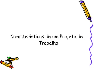 Características de um Projeto de Trabalho 