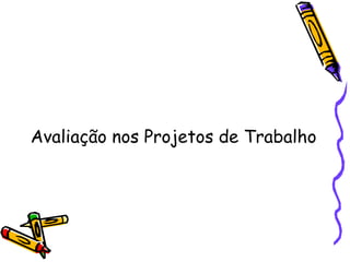 Avaliação nos Projetos de Trabalho 