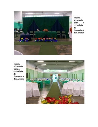 Escola
             arrumada
             para     a
             cerimônia
             de
             Formatura
             dos Alunos




Escola
arrumada
para a
cerimônia
de
Formatura
dos Alunos
 