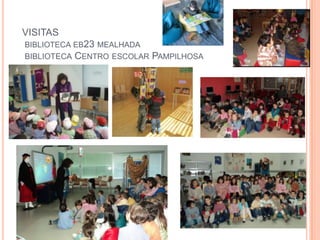 VISITAS
BIBLIOTECA EB23 MEALHADA
BIBLIOTECA CENTRO ESCOLAR   PAMPILHOSA
 