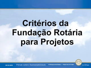Critérios da Fundação Rotária para Projetos 