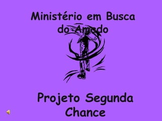 Ministério em Busca do AmadoProjeto Segunda Chance