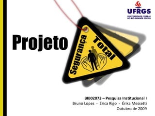 Projeto BIB02073 – Pesquisa Institucional I Bruno Lopes  -  Érica Rigo  -  Érika Messetti Outubro de 2009 