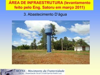 ÁREA DE INFRAESTRUTURA (levantamento
  feito pelo Eng. Satoru em março 2011)
       3. Abastecimento D’água
 