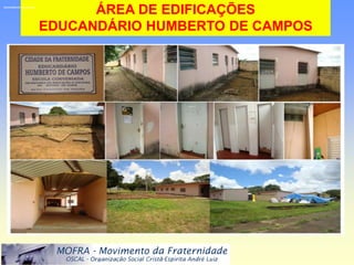 necessitando de pintura.
                                 ÁREA DE EDIFICAÇÕES
                           EDUCANDÁRIO HUMBERTO DE CAMPOS
 