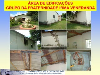 o.

         ÁREA DE EDIFICAÇÕES
GRUPO DA FRATERNIDADE IRMÃ VENERANDA
 