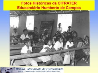 Fotos Históricas da CIFRATER
Educandário Humberto de Campos
 