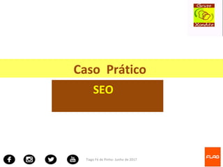 Tiago Fé de Pinho- Junho de 2017
Caso Prático
SEO
 