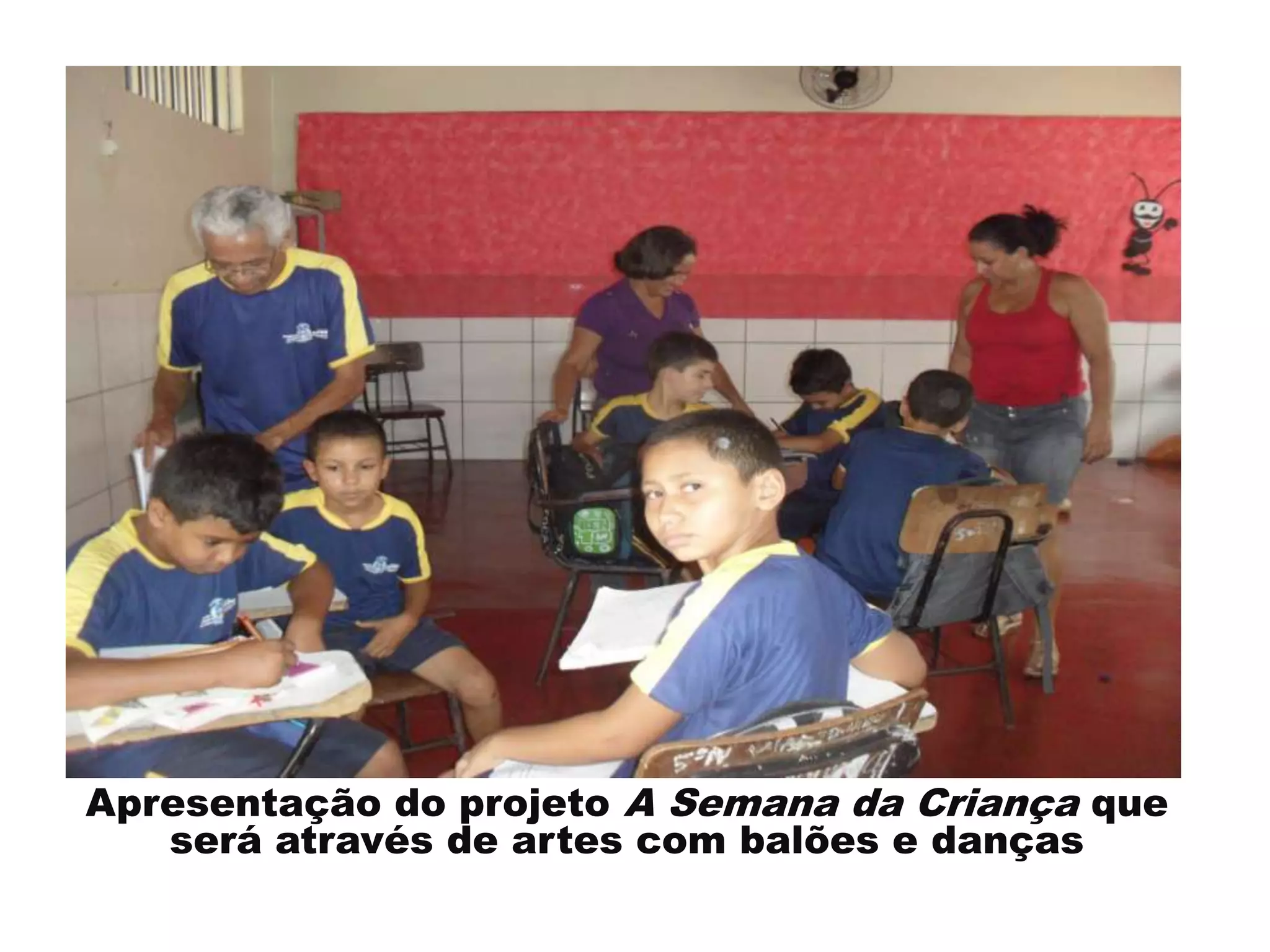Apresentação do projeto A Semana da Criança que
será através de artes com balões e danças