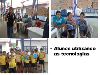 z
• Alunos utilizando
as tecnologias