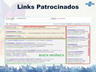 Links PatrocinadosO que são links patrocinados?R: Modelo de propaganda PPC onde o anunciante não paga pela exposição, mas sim quando o usuário clica em seu anúncio.