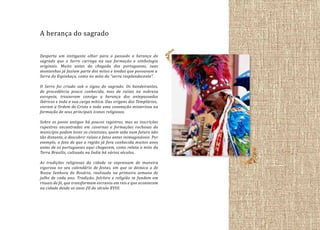 A herança do sagrado

Desperta um instigante olhar para o passado a herança do
sagrado que o Serro carrega na sua formação e simbologia
originais. Muito antes da chegada dos portugueses, suas
montanhas já faziam parte dos mitos e lendas que povoavam a
Serra do Espinhaço, como no mito da “serra resplandecente”.
O Serro foi criado sob o signo do sagrado. Os bandeirantes,
de procedência pouco conhecida, mas de raízes na nobreza
europeia, trouxeram consigo a herança dos antepassados
ibéricos e toda a sua carga mítica. Das origens dos Templários,
vieram a Ordem de Cristo e toda uma conotação misteriosa na
formação de seus principais ícones religiosos.
Sobre os povos antigos há poucos registros, mas as inscrições
rupestres encontradas em cavernas e formações rochosas do
município podem levar os cientistas, quem sabe num futuro não
tão distante, a descobrir raízes e fatos antes inimagináveis. Por
exemplo, o fato de que a região já fora conhecida muitos anos
antes de os portugueses aqui chegarem, como relata o mito da
Terra Brasilis, cultuado na Índia há vários séculos.
As tradições religiosas da cidade se expressam de maneira
vigorosa no seu calendário de festas, em que se destaca a de
Nossa Senhora do Rosário, realizada na primeira semana de
julho de cada ano. Tradição, folclore e religião se fundem em
rituais de fé, que transformam escravos em reis e que acontecem
na cidade desde os anos 20 do século XVIII.

 