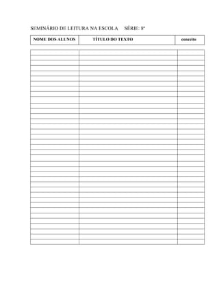 SEMINÁRIO DE LEITURA NA ESCOLA SÉRIE: 8ª
NOME DOS ALUNOS TÍTULO DO TEXTO conceito
 
