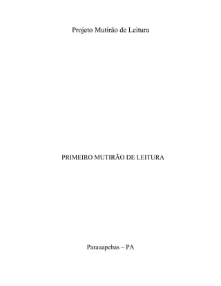 Projeto Mutirão de Leitura
PRIMEIRO MUTIRÃO DE LEITURA
Parauapebas – PA
 