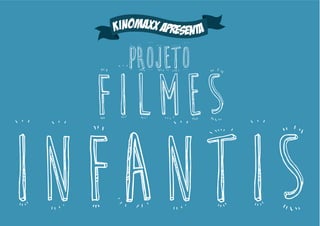 kinomaxx apresenta

Projeto

filmes

infantis

 