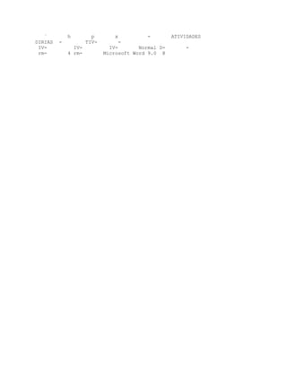 `         h         p        x          -        ATIVIDADES
DIRIAS   -           TIV-        -
 IV-           IV-            IV-       Normal D-       -
 rm-         4 rm-          Microsoft Word 9.0 @
 
