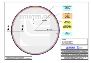 TELA SOLDADA
                                                                                                      MF 113
                                                                                                    de ferro de
                                                                                                    construção


                                                                                                       PAREDE
                                                                                                       de tijolo
                                                                                                        de 5cm
                                                                                                      (de cutelo)




                                                    Risap = 185
                                                                  Risilo = 200
                                                                                                       SAPATA
                                                                                                    feita de tijolo
                                                                                                     maciço (de

   A                           A’
                                                                                                    inteiro), com
                                                                                                  20cm de largura
                                                                                                  e 45cm de altura
                                                                                 Resap = 210


                                                                                                          TELA
                                                                                                       (metálica ou
                                                                                                        sombrite)




                                                                                               LEGENDA:
                                                                                               Risap – raio interno da sapata
                                                                                               Risilo – raio interno do silo
                                                                                               Resap – raio externo da sapata




                                                                                               Silo de Alvenaria Armada 500 scs milho - Candelária


                                                                                               Título: Materiais Silo 500scs milho    Data: 11/2006


* MEDIDAS EM “cm”, SEM ESCALA DEFINIDA                                                              Eng. Geverson Lessa dos Santos – CREA: 116.133
** PROIBIDA A REPRODUÇÃO SEM A DEVIDA AUTORIZAÇÃO                                                   Eng. Ricardo Ramos Martins – CREA: 38.485
 