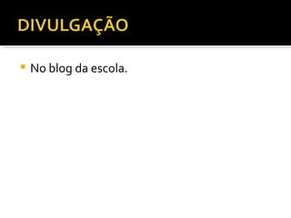No blog da escola. 