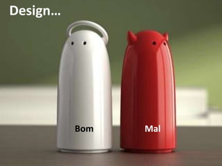 Design…

Bom

Mal

 