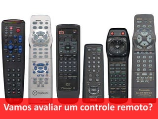 Vamos avaliar um controle remoto?

 