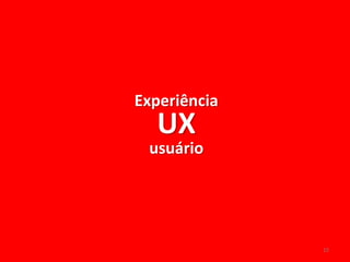 Experiência

UX

usuário

15

 