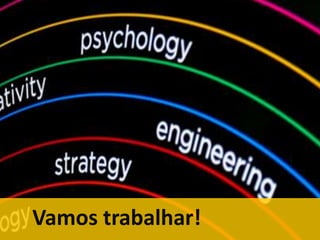 Vamos trabalhar!

 