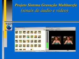 Projeto SistemaGravação Multitarefa      (sinais de áudio e vídeo) 