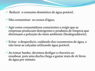 Fechar a torneira enquanto escova os dentes; 