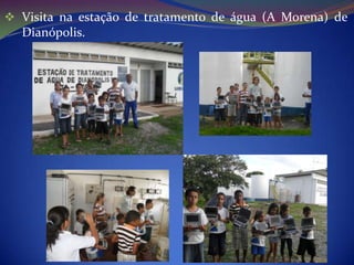  Visita na estação de tratamento de água (A Morena) de
  Dianópolis.
 