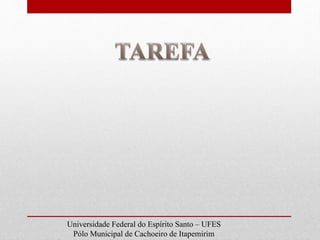 Universidade Federal do Espírito Santo – UFES
Pólo Municipal de Cachoeiro de Itapemirim
 