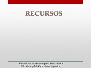 Universidade Federal do Espírito Santo – UFES
Pólo Municipal de Cachoeiro de Itapemirim
 