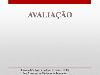 Universidade Federal do Espírito Santo – UFES
Pólo Municipal de Cachoeiro de Itapemirim
 