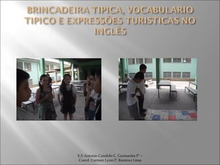 E.E.Antonio Candido C. Guimarães Fº – Coord. Carmen Lynn P. Ramirez Lima 