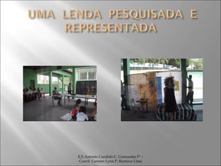 E.E.Antonio Candido C. Guimarães Fº – Coord. Carmen Lynn P. Ramirez Lima 