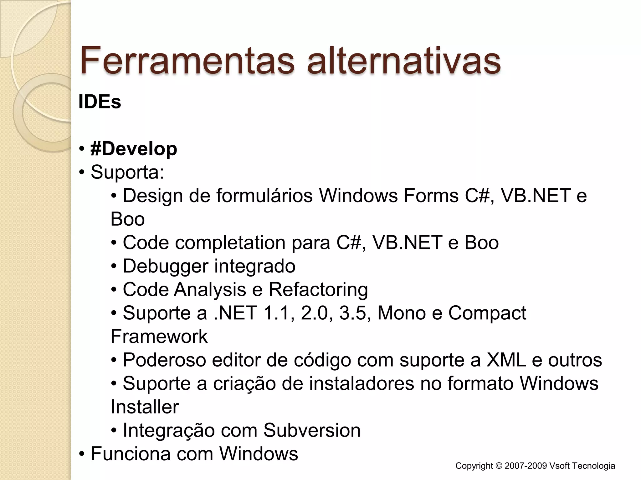  http://www.ecma-international.org/publications/standards/Ecma-335.htmFrameworks alternativosProjeto Rotor Implementação criada pela própria Microsoft