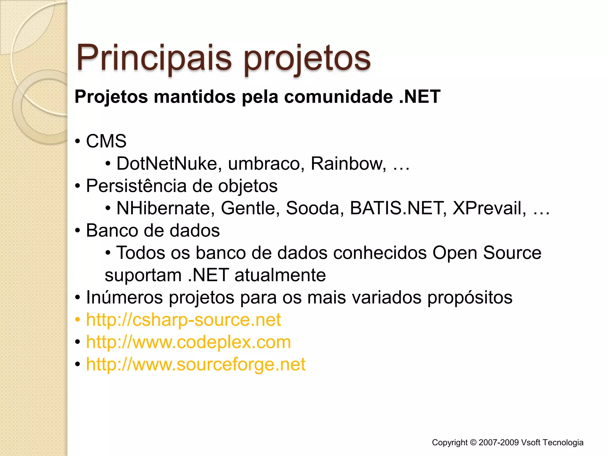 http://msdn.microsoft.com/net/sscli/Frameworks alternativosDotGNU Fundado por Richard M. Stallman (presidente da Free Software Foundation - FSF)