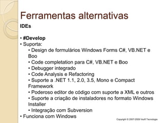  http://www.ecma-international.org/publications/standards/Ecma-335.htmFrameworks alternativosProjeto Rotor Implementação criada pela própria Microsoft