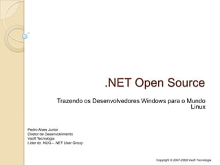.NET Open Source Trazendo os Desenvolvedores Windows para o Mundo Linux Pedro Alves Junior Diretor de Desenvolvimento VsoftTecnologia Líder do .NUG - .NET UserGroup 