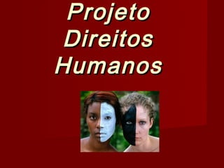 Projeto
 Direitos
Humanos
 