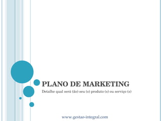 PLANO DE MARKETING Detalhe qual será (ão) seu (s) produto (s) ou serviço (s) 