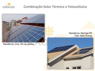 Combinação Solar Térmica e Fotovoltaica
Residência, Maringá-PR
Foto: Solar Energy
Residência, Urca, Rio de Janeiro
 
