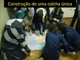 Construção de uma colcha única
 