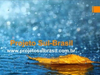 Projeto Sul-Brasil
www.projetosulbrasil.com.br
 