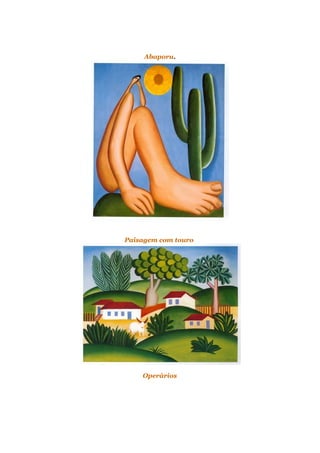 Abaporu.
Paisagem com touro
Operários
 