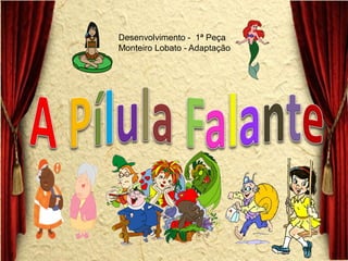 Desenvolvimento - 1ª Peça Monteiro Lobato - Adaptação  
