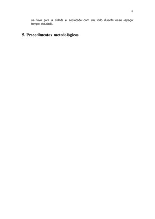 6
se teve para a cidade e sociedade com um todo durante esse espaço
tempo estudado.
5. Procedimentos metodológicos
 