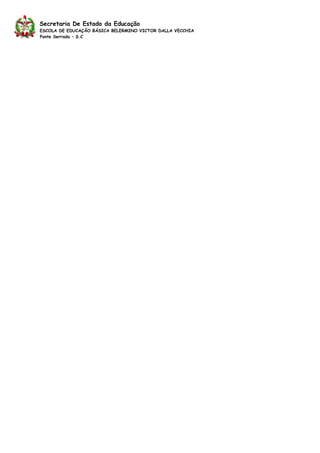 Secretaria De Estado da Educação
ESCOLA DE EDUCAÇÃO BÁSICA BELERMINO VICTOR DALLA VECCHIA
Ponte Serrada – S.C
 