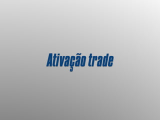 Ativaçãotrade
 